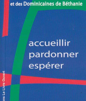 ACCUEILLIR, PARDONNER, ESPERER - LE MESSAGE DU PERE LATASTE ET DES DOMINICAINES DE BETHANIE