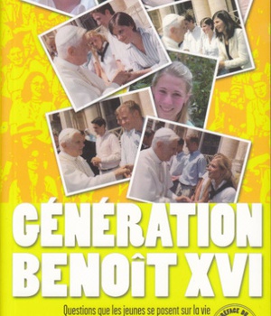 GENERATION BENOIT XVI - QUESTIONS QUE LES JEUNES SE POSENT SUR LA VIE, REPONSES DANS L'ESPRIT DU PAP