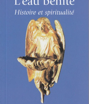 L'EAU BENITE - HISTOIRE ET SPIRITUALITE