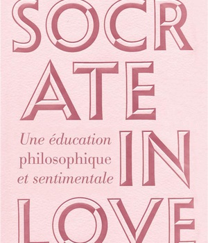 SOCRATE IN LOVE - UNE EDUCATION PHILOSOPHIQUE ET SENTIMENTALE