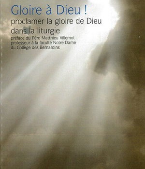 GLOIRE A DIEU ! - PROCLAMER LA GLOIRE DE DIEU DANS LA LITURGIE
