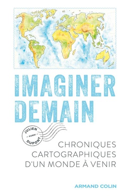 IMAGINER DEMAIN - CHRONIQUES CARTOGRAPHIQUES D'UN MONDE A VENIR
