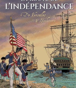 LE VENT DE L'HISTOIRE - LA ROUTE DE L'INDEPENDANCE - DE VERSAILLES A YORKTOWN