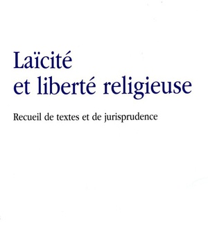 LAICITE ET LIBERTE RELIGIEUSE - RECUEIL DE TEXTES ET DE JURISPRUDENCE