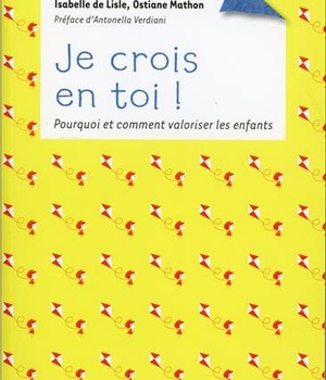 JE CROIS EN TOI ! - POURQUOI ET COMMENT VALORISER LES ENFANTS