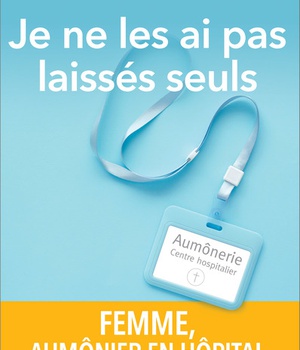 JE NE LES AI PAS LAISSES SEULS - FEMME, AUMONIER EN HOPITAL