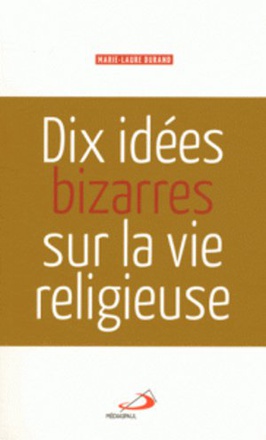 DIX IDEES BIZARRES SUR LA VIE RELIGIEUSE