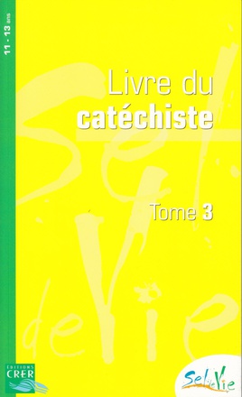 SEL DE VIE - 11/13 ANS - CATECHISTE TOME 3