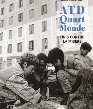 ATD QUART MONDE - 60 ANS DE COMBAT EN PHOTOS, UNIS CONTRE LA MISERE