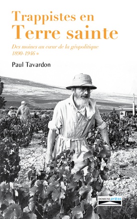 TRAPPISTES EN TERRE SAINTE T1 - DES MOINES AU COEUR DE LA GEOPOLITIQUE (1890-1946)