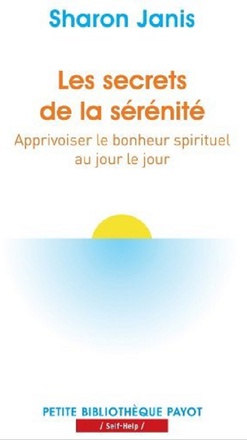 LES SECRETS DE LA SERENITE - APPRIVOISER LE BONHEUR SPIRITUEL AU JOUR LE JOUR