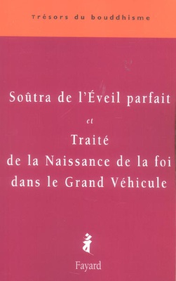SOUTRA DE L'EVEIL PARFAIT - ET TRAITE DE LA NAISSANCE DE LA FOI DANS LE GRAND VEHICULE