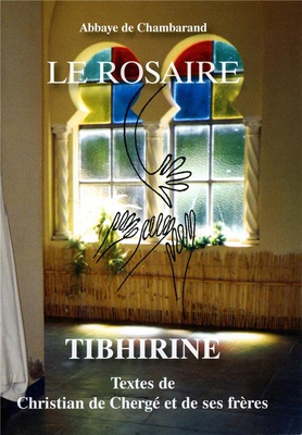 LE ROSAIRE - TIBHIRINE - TEXTES DE CHRISTIAN DE CHERGE ET DE SES FRERES GRAND FORMAT