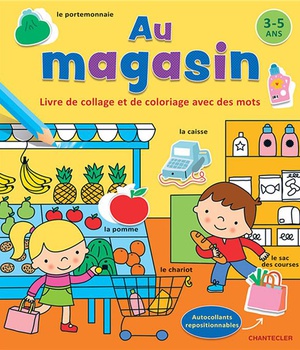 AU MAGASIN - LIVRE DE COLLAGE ET DE COLORIAGE AVEC DES MOTS (3-5 A.)