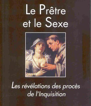 LE PRETRE ET LE SEXE - LES REVELATIONS DES PROCES DE L'INQUISITION