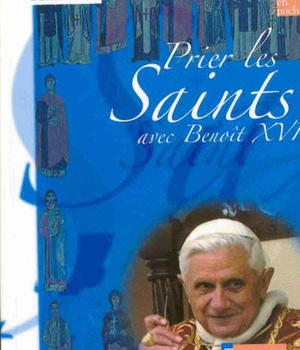 PRIER LES SAINTS AVEC BENOIT XVI