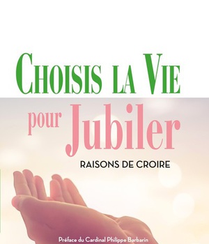 CHOISIS LA VIE POUR JUBILER - RAISONS DE CROIRE