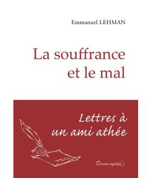 LA SOUFFRANCE ET LE MAL - LETTRES A UN AMI ATHEE