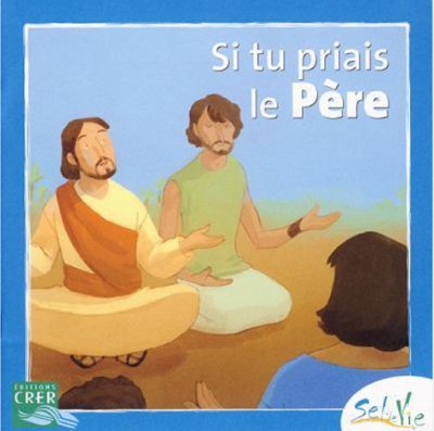SEL DE VIE- 7/9 ANS - SI TU PRIAIS LE PERE