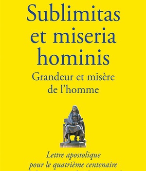 SUBLIMITAS ET MISERIA HOMINIS - GRANDEUR ET MISERE DE LHOMME - LETTRE APOSTOLIQUE POUR LE QUATRIEME