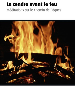 CENDRE AVANT LE FEU (LA) - MEDITATIONS SUR LE SENTIER DE PAQUES