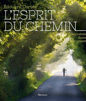 L'ESPRIT DU CHEMIN - COMPOSTELLE, ROME, JERUSALEM
