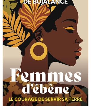FEMMES D'EBENE - LE COURAGE DE SERVIR SA TERRE