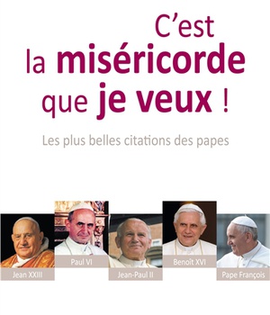 C'EST LA MISERICORDE QUE JE VEUX ! - LES PLUS BELLES CITATIONS DES PAPES