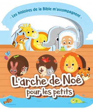 L'ARCHE DE NOE POUR LES PETITS - LES HISTOIRES DE LA BIBLE M'ACCOMPAGNENT