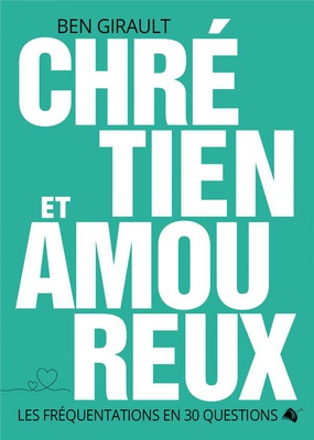 CHRETIEN ET AMOUREUX - LES FREQUENTATIONS EN 30 QUESTIONS