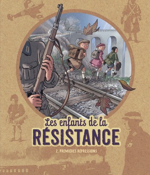LES ENFANTS DE LA RESISTANCE - TOME 2 - PREMIERES REPRESSIONS