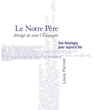 LE NOTRE PERE - ABREGE DE TOUT LEVANGILE - UNE THEOLOGIE POUR AUJOURDHUI