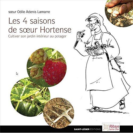 LES 4 SAISONS DE SOEUR HORTENSE - CULTIVER SON JARDIN INTERIEUR AU POTAGER