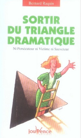 N 134 SORTIR DU TRIANGLE DRAMATIQUE - NI PERSECUTEUR, NI VICTIME, NI SAUVETEUR