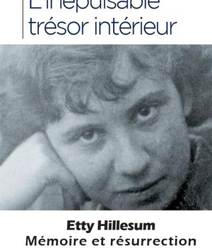 L'INEPUISABLE TRESOR INTERIEUR - ETTY HILLESUM, MEMOIRE ET RESURRECTION