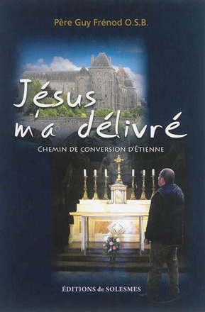 JESUS M'A DELIVRE - CHEMIN DE CONVERSION D'ETIENNE