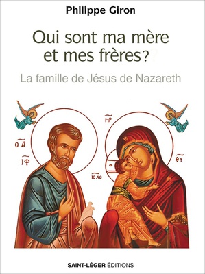 QUI SONT MA MERE ET MES FRERES ? - LA FAMILLE DE JESUS DE NAZARETH