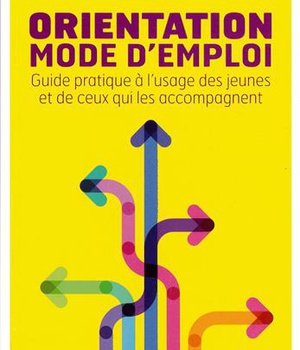 ORIENTATION - MODE D'EMPLOI - GUIDE PRATIQUE A L'USAGE DES JEUNES ET DE CEUX QUI LES ACCOMPAGNENT