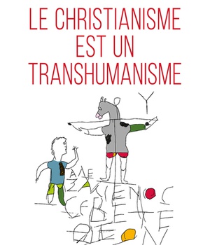 LE CHRISTIANISME EST UN TRANSHUMANISME