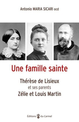 UNE FAMILLE SAINTE - THERESE DE LISIEUX ET SES PARENTS, ZELIE ET LOUIS MARTIN