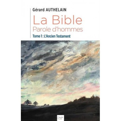 T01 - LA BIBLE, PAROLE D'HOMMES - TOME 1 : L'ANCIEN TESTAMENT