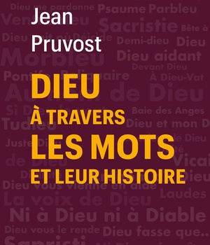 DIEU A TRAVERS LES MOTS ET LEUR HISTOIRE