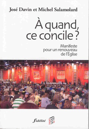 A QUAND, CE CONCILE ? MANIFESTE POUR UN RENOUVEAU DE L'EGLISE
