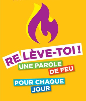 RELEVE-TOI ! - UNE PAROLE DE FEU POUR CHAQUE JOUR