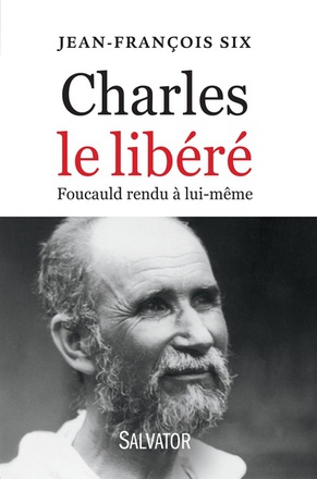 CHARLES LE LIBERE - FOUCAULD RENDU A LUI-MEME