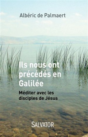 ILS NOUS ONT PRECEDES EN GALILEE