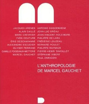 L'ANTHROPOLOGIE DE MARCEL GAUCHET
