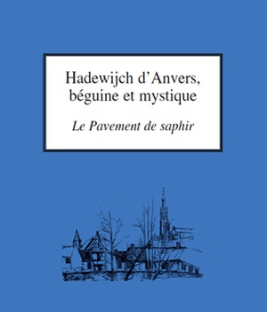 HADEWIJCH D'ANVERS, BEGUINE ET MYSTIQUE - LE PAVEMENT DE SAPHIR
