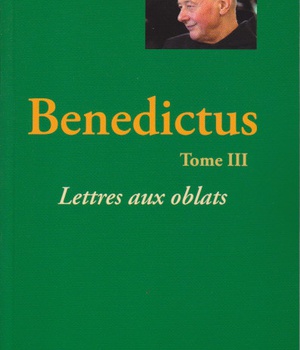 BENEDICTUS - TOME 3 - LETTRES AUX OBLATS