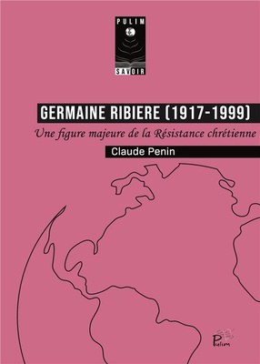 GERMAINE RIBIERE (1917-1999). UNE FIGURE MAJEURE DE LA RESISTANCE CHRETIENNE
